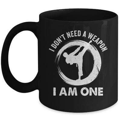 I Don't Need A Weapon I Am One Funny Karate Design Men Women Mug | teecentury