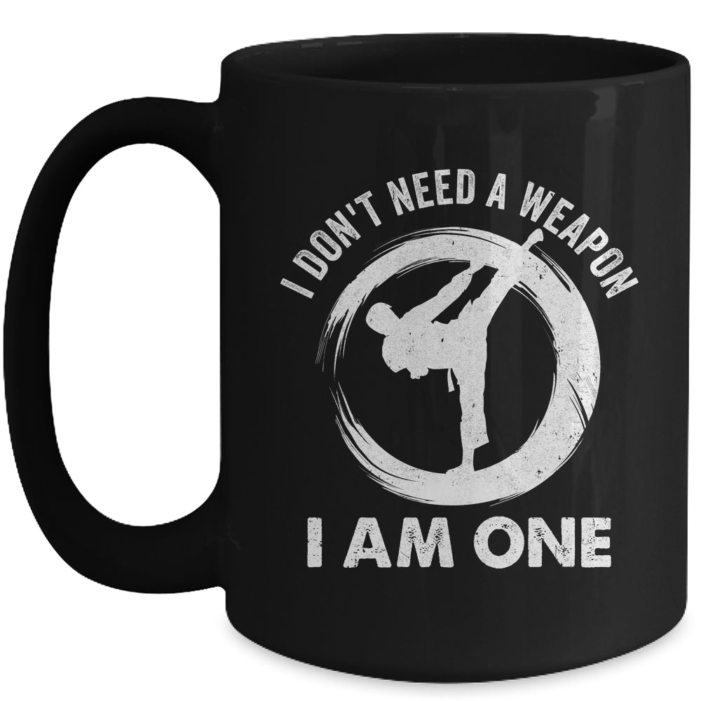 I Don't Need A Weapon I Am One Funny Karate Design Men Women Mug | teecentury