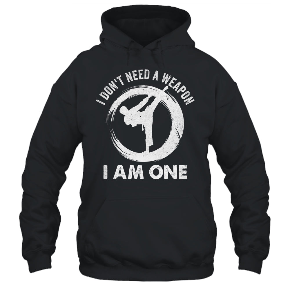 I Don't Need A Weapon I Am One Funny Karate Design Men Women Shirt & Hoodie | teecentury