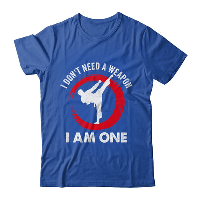 I Don't Need A Weapon I Am One Funny Karate For Men Women Shirt & Hoodie | teecentury