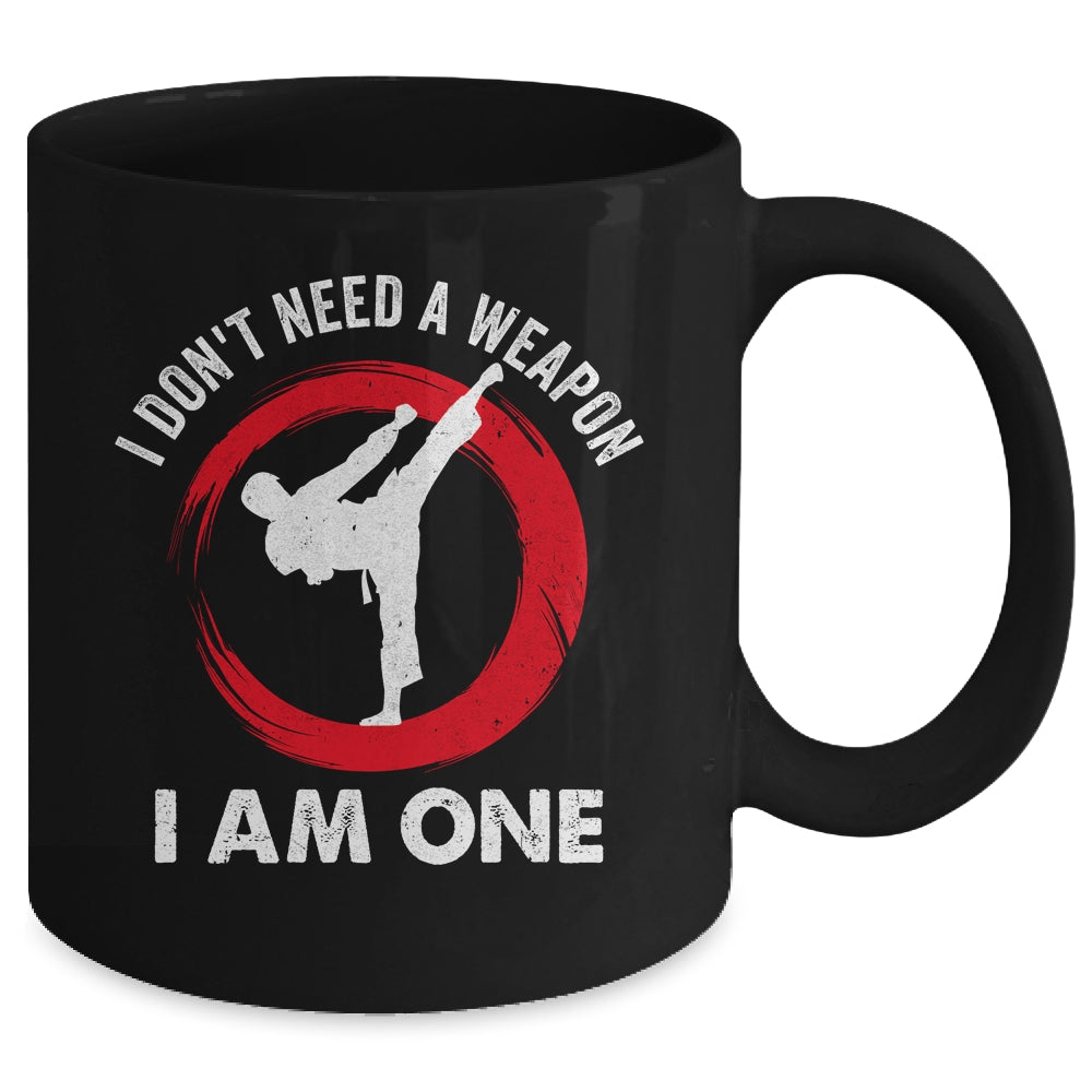 I Don't Need A Weapon I Am One Funny Karate For Men Women Mug | teecentury