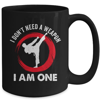 I Don't Need A Weapon I Am One Funny Karate For Men Women Mug | teecentury