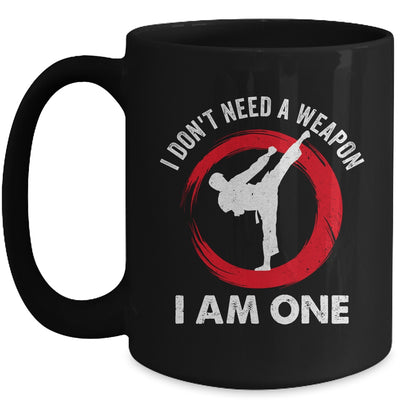 I Don't Need A Weapon I Am One Funny Karate For Men Women Mug | teecentury