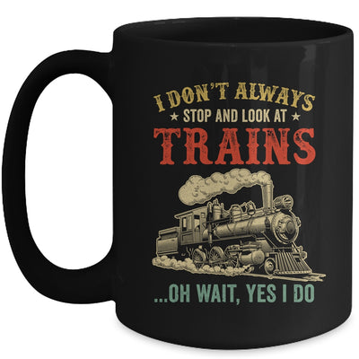 I Dont Always Stop Look At Trains Funny Railroad Lover Retro Mug | teecentury
