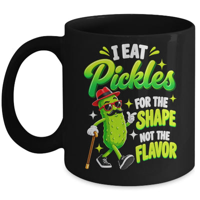 I Eat Pickles For The Shape Not The Flavor Adult Humor Mug | teecentury