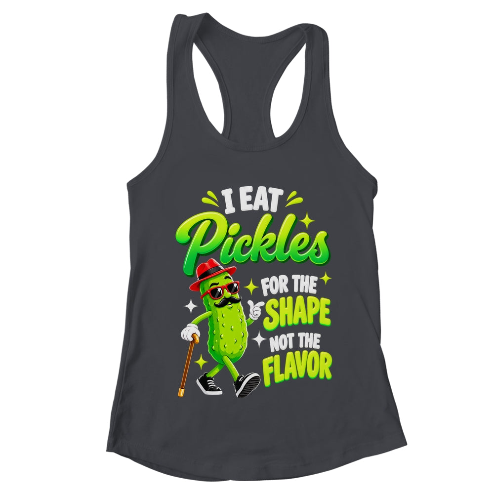 I Eat Pickles For The Shape Not The Flavor Adult Humor Shirt & Tank Top | teecentury