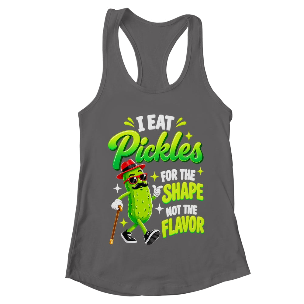 I Eat Pickles For The Shape Not The Flavor Adult Humor Shirt & Tank Top | teecentury