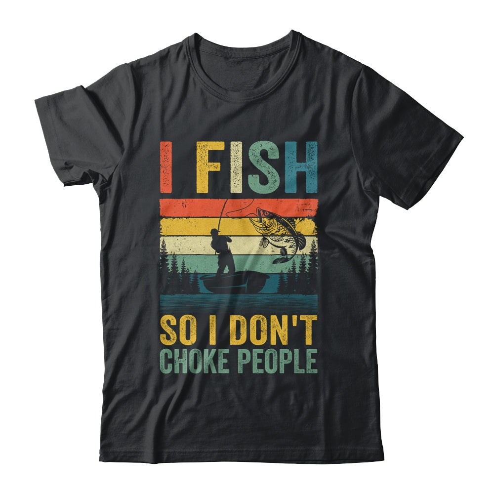 I Fish So I Don't Choke People Funny Fishing For Men Retro Shirt & Hoodie | teecentury