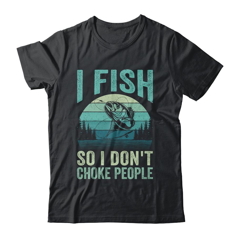 I Fish So I Don't Choke People Funny Sayings Fishing Design Shirt & Hoodie | teecentury