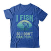 I Fish So I Don't Choke People Funny Sayings Fishing Design Shirt & Hoodie | teecentury