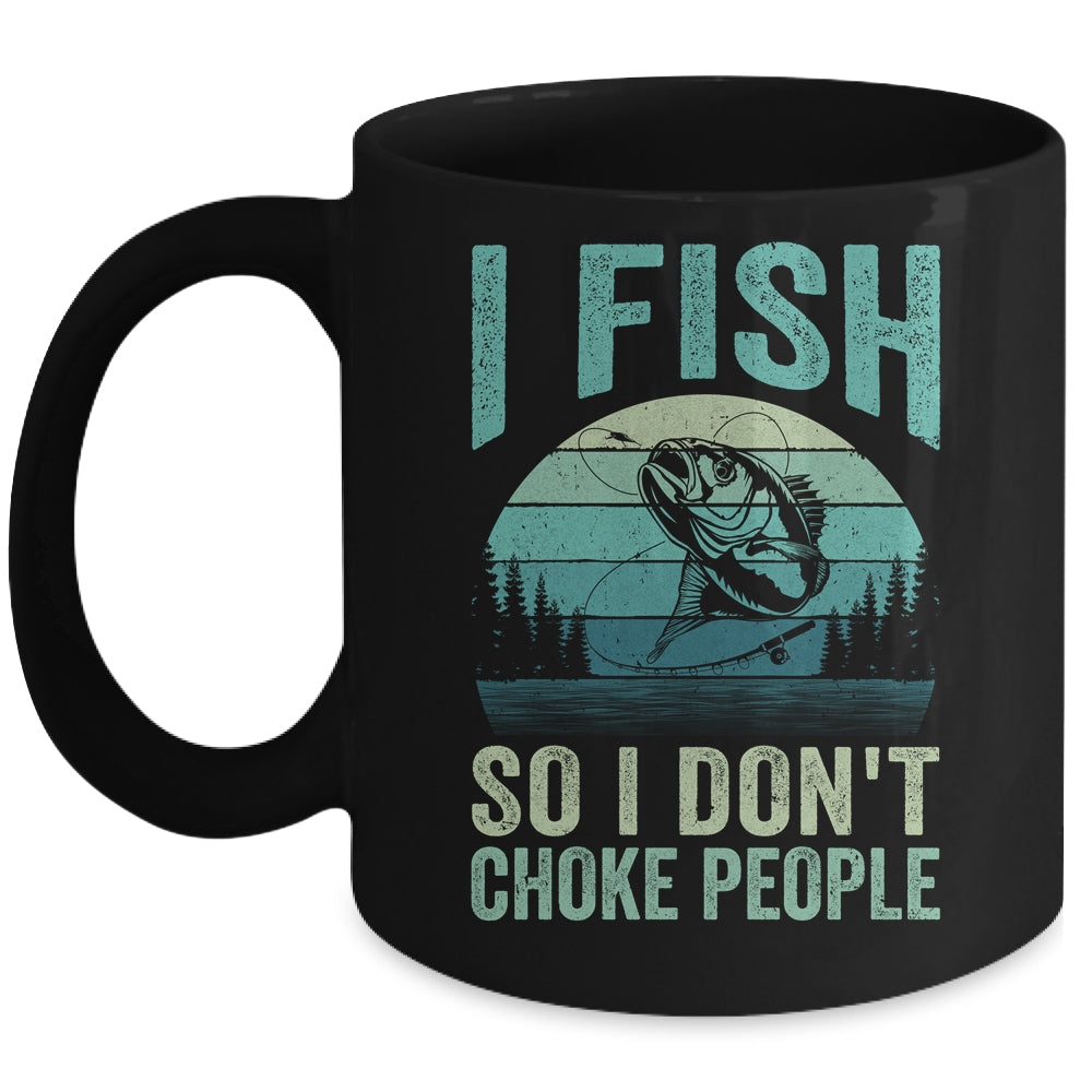 I Fish So I Don't Choke People Funny Sayings Fishing Design Mug | teecentury