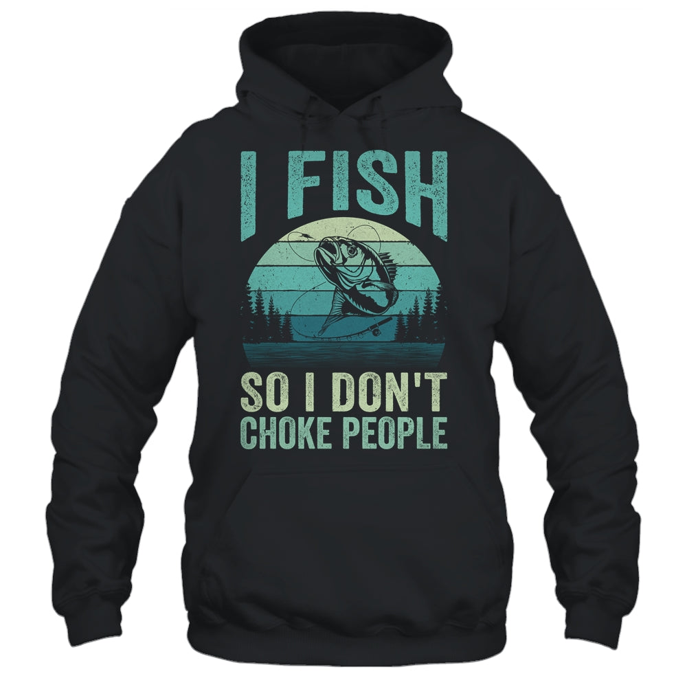I Fish So I Don't Choke People Funny Sayings Fishing Design Shirt & Hoodie | teecentury