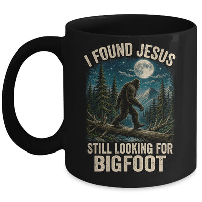 I Found Jesus Still Looking For Bigfoot Christian Sasquatch Mug | teecentury