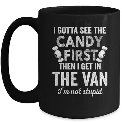 I Gotta See The Candy First I'm Not Stupid Funny Adult Mug | teecentury
