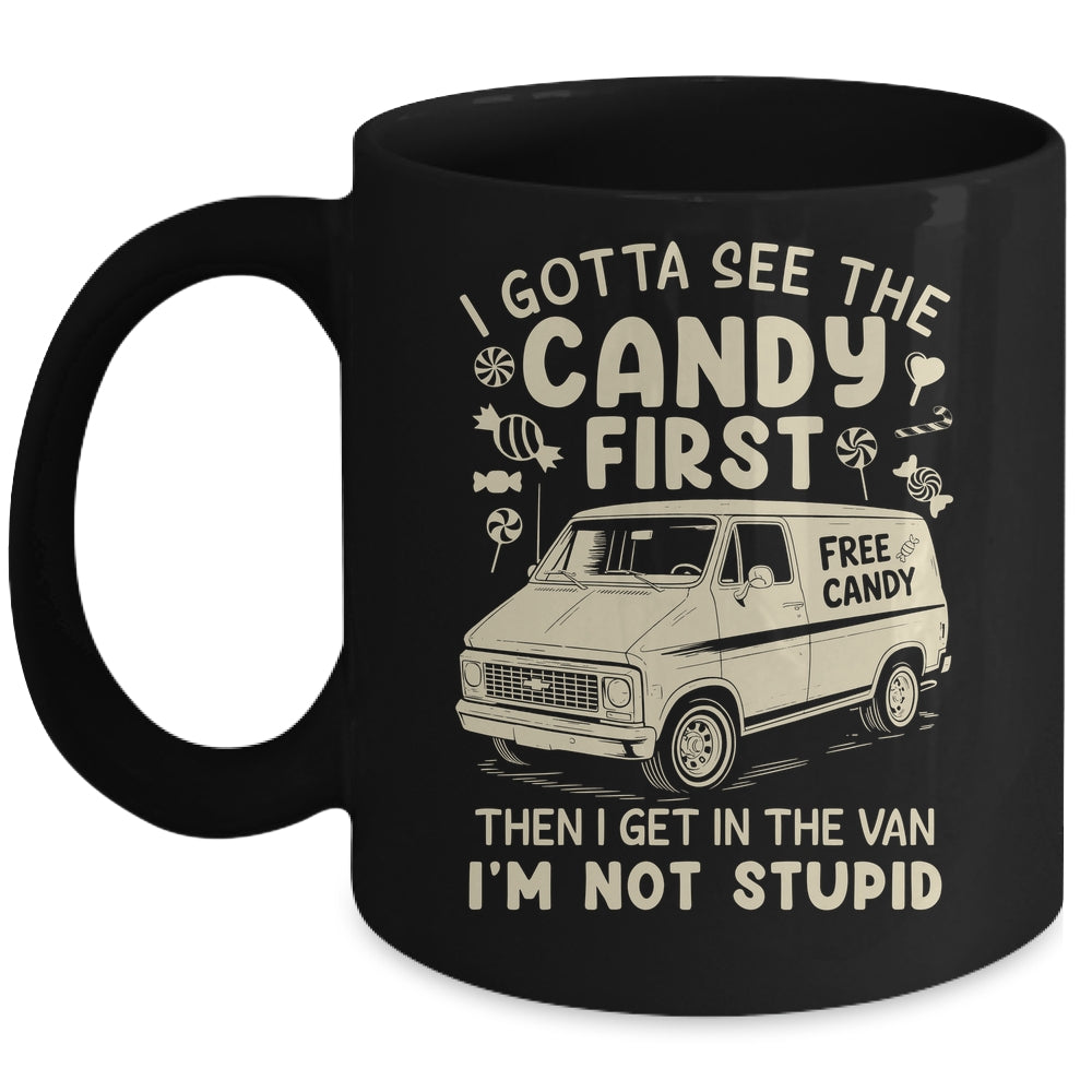 I Gotta See The Candy First I'm Not Stupid Funny Creepy Van Mug | teecentury