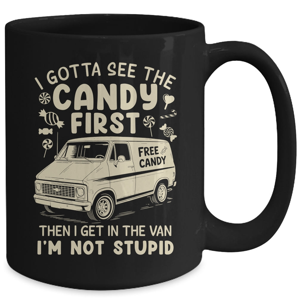 I Gotta See The Candy First I'm Not Stupid Funny Creepy Van Mug | teecentury