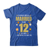 I Have Been Married For 12 Years 12th Wedding Anniversary Shirt & Hoodie | teecentury