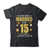 I Have Been Married For 15 Years 15th Wedding Anniversary Shirt & Hoodie | teecentury