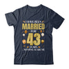 I Have Been Married For 43 Years 43rd Wedding Anniversary Shirt & Hoodie | teecentury