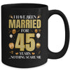 I Have Been Married For 45 Years 45th Wedding Anniversary Mug | teecentury