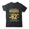 I Have Been Married For 62 Years 62nd Wedding Anniversary Shirt & Hoodie | teecentury