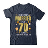 I Have Been Married For 70 Years 70th Wedding Anniversary Shirt & Hoodie | teecentury