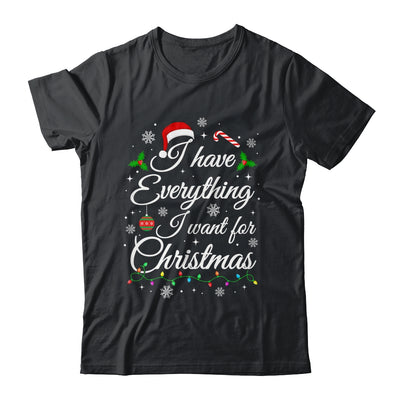 I Have Everything I Want For Christmas Funny Couple Xmas Shirt & Sweatshirt | teecentury