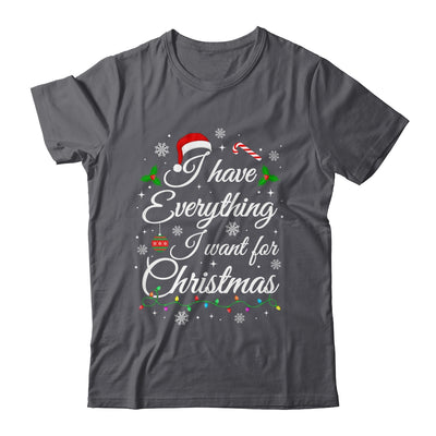 I Have Everything I Want For Christmas Funny Couple Xmas Shirt & Sweatshirt | teecentury