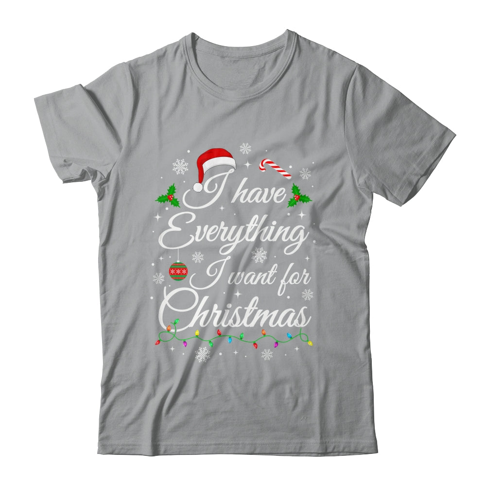 I Have Everything I Want For Christmas Funny Couple Xmas Shirt & Sweatshirt | teecentury