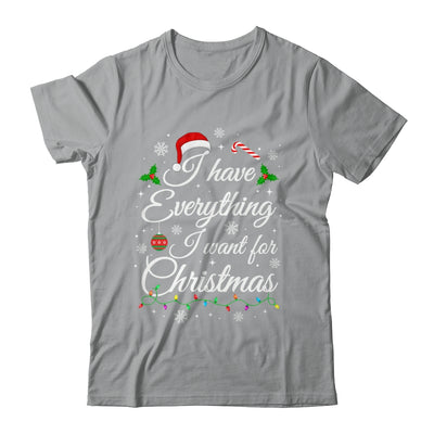 I Have Everything I Want For Christmas Funny Couple Xmas Shirt & Sweatshirt | teecentury
