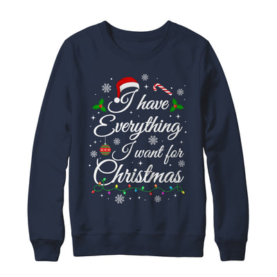 I Have Everything I Want For Christmas Funny Couple Xmas Shirt & Sweatshirt | teecentury