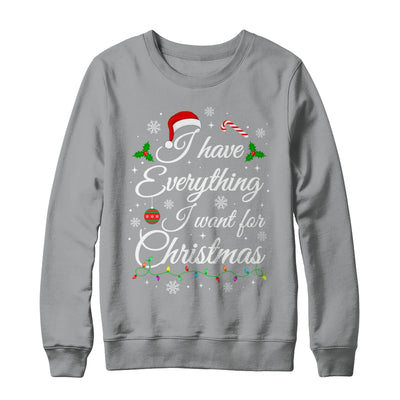 I Have Everything I Want For Christmas Funny Couple Xmas Shirt & Sweatshirt | teecentury