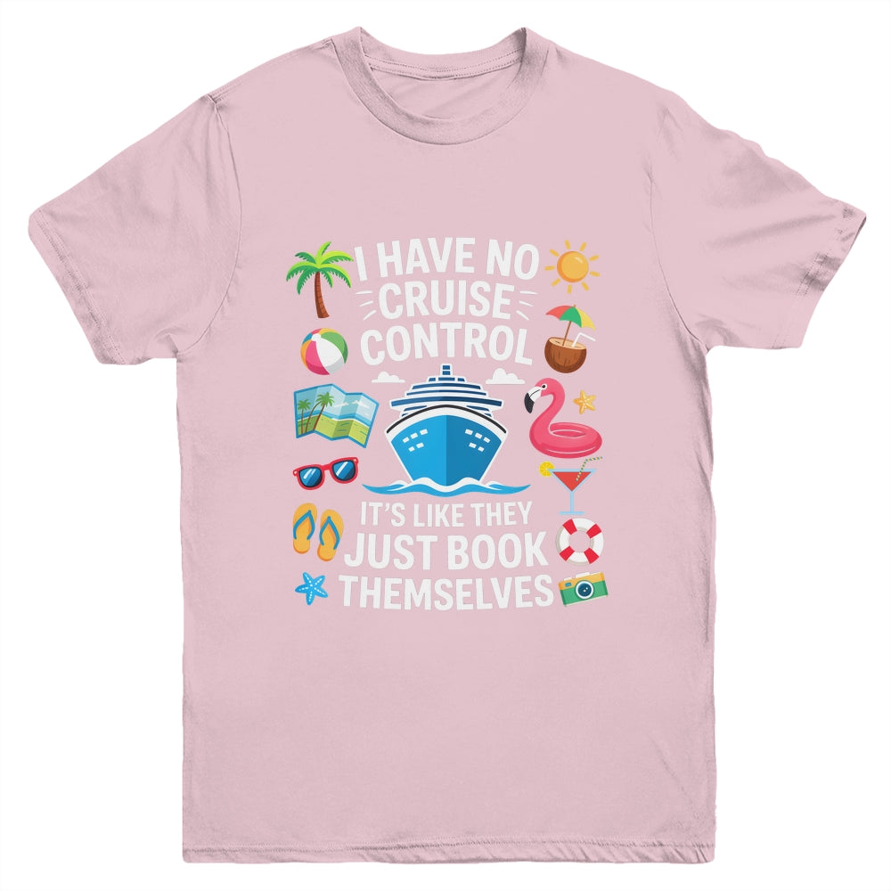 I Have No Control On A Cruise They Book Themselves Cruise Youth Shirt | teecentury