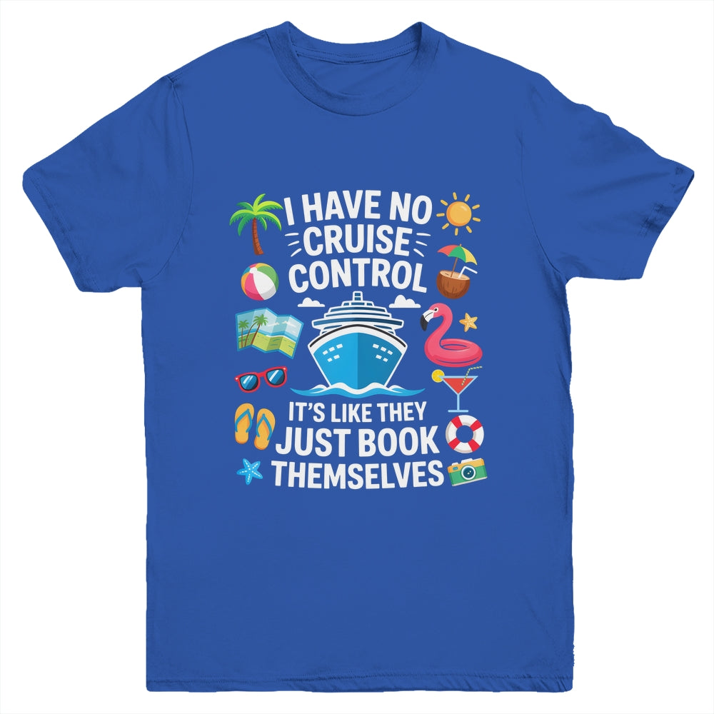 I Have No Control On A Cruise They Book Themselves Cruise Youth Shirt | teecentury