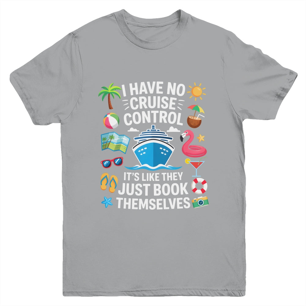 I Have No Control On A Cruise They Book Themselves Cruise Youth Shirt | teecentury