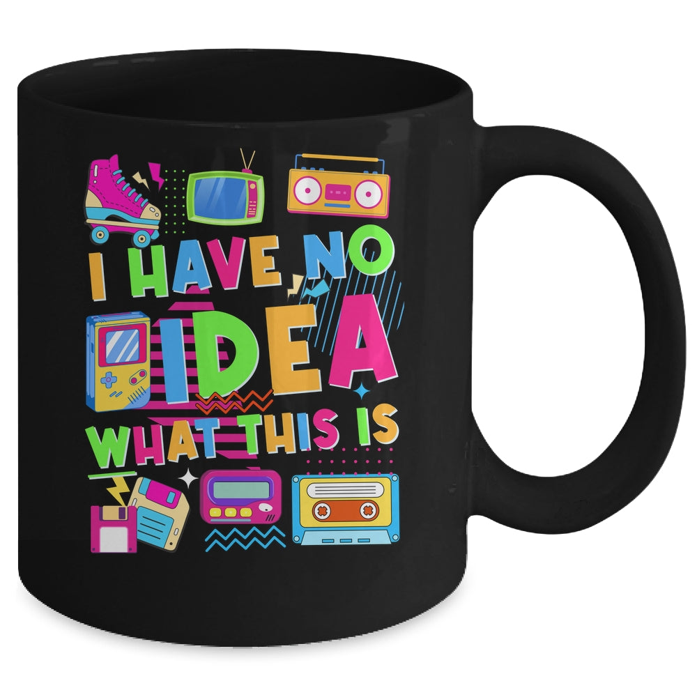 I Have No Idea What This Is Funny Men Women Kid 70s 80s 90s Mug | teecentury