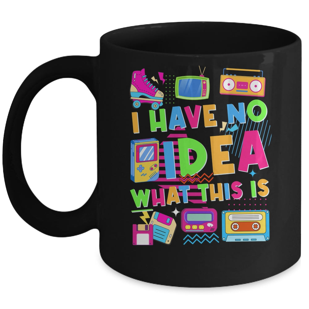 I Have No Idea What This Is Funny Men Women Kid 70s 80s 90s Mug | teecentury