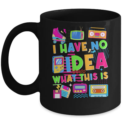 I Have No Idea What This Is Funny Men Women Kid 70s 80s 90s Mug | teecentury