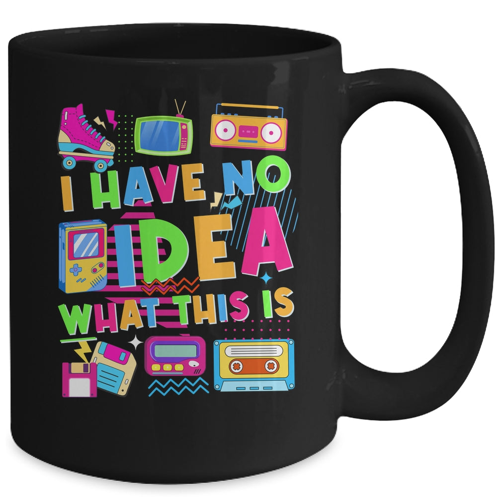 I Have No Idea What This Is Funny Men Women Kid 70s 80s 90s Mug | teecentury