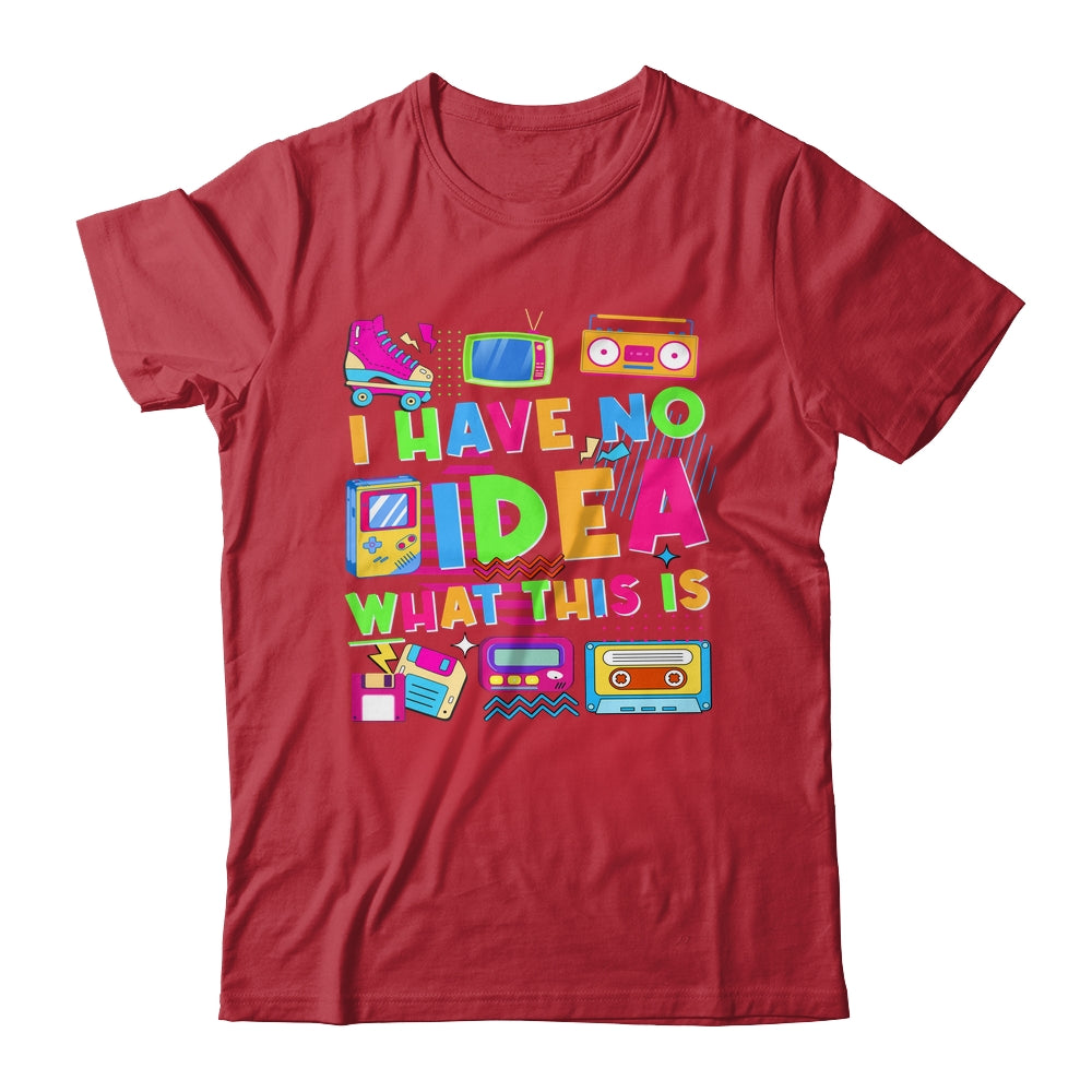 I Have No Idea What This Is Funny Men Women Kid 70s 80s 90s