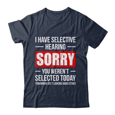 I Have Selective Hearing You Weren't Selected Funny Shirt & Tank Top | teecentury