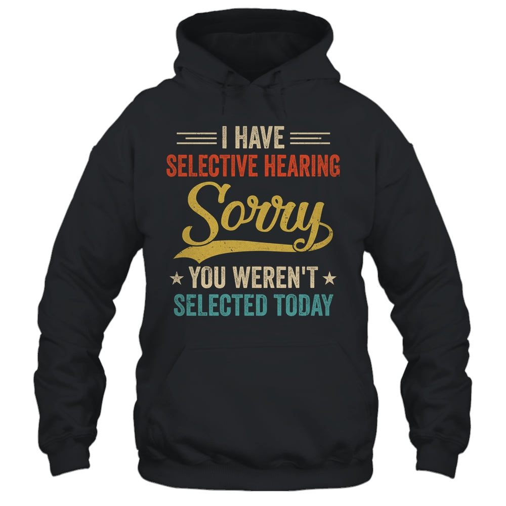 I Have Selective Hearing You Werent Selected Today Shirt & Tank Top | teecentury