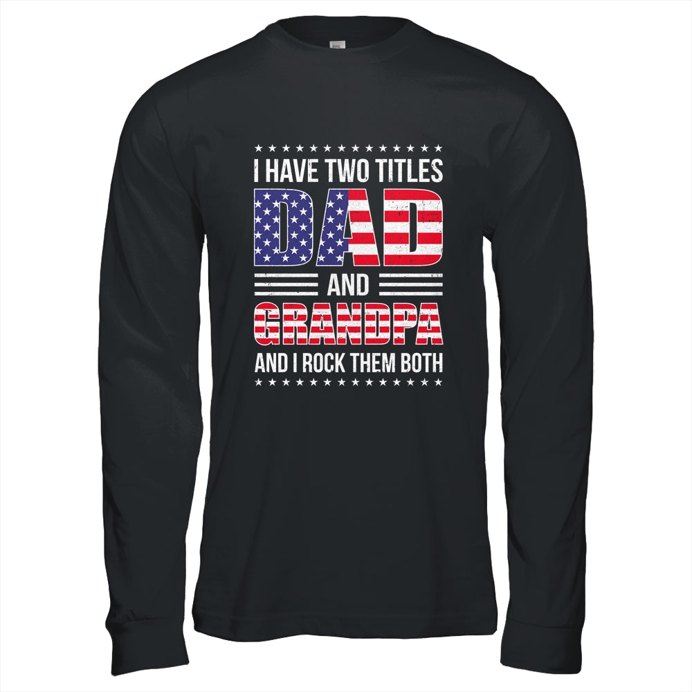 I Have Two Titles Dad And Grandpa Funny Fathers Day Flag Shirt & Hoodie | teecentury