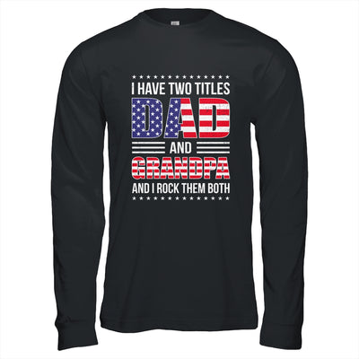 I Have Two Titles Dad And Grandpa Funny Fathers Day Flag Shirt & Hoodie | teecentury