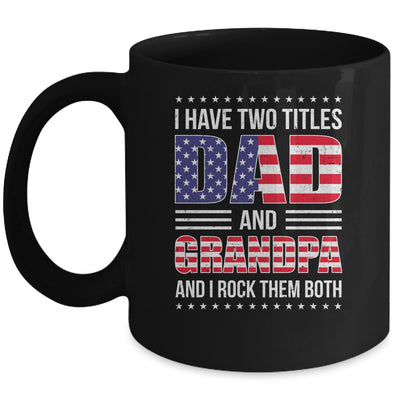 I Have Two Titles Dad And Grandpa Funny Fathers Day Flag Mug | teecentury