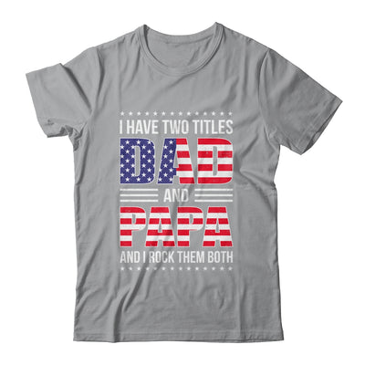 I Have Two Titles Dad And Papa Funny Fathers Day Flag Shirt & Hoodie | teecentury