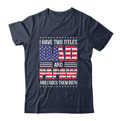 I Have Two Titles Dad And Papaw Funny Fathers Day Flag Shirt & Hoodie | teecentury