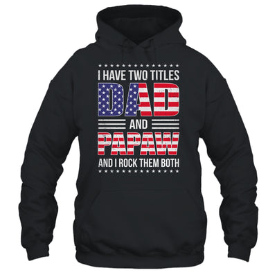 I Have Two Titles Dad And Papaw Funny Fathers Day Flag Shirt & Hoodie | teecentury