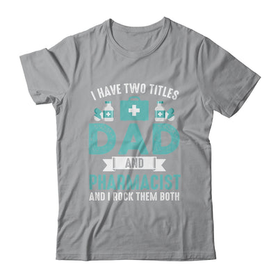 I Have Two Titles Dad And Pharmacist Pharmacy Student Shirt & Hoodie | teecentury