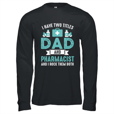 I Have Two Titles Dad And Pharmacist Pharmacy Student Shirt & Hoodie | teecentury